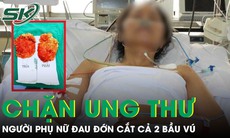 Người phụ nữ đau đớn cắt cả 2 bầu vú để chặn đứng ung thư