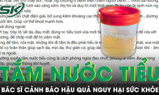 Cảnh báo trào lưu dùng nước tiểu để tắm, rửa mặt gây nguy hại sức khỏe