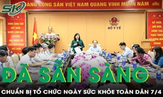 Ngày 'Sức khỏe toàn dân 7/4' lần đầu tiên: Đã sẵn sàng cho sự kiện lan tỏa lối sống khỏe