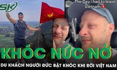 Du khách người Đức bật khóc khi rời Việt Nam, nói một câu khiến nhiều người lặng đi