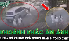 Ám ảnh khoảnh khắc 3 đứa trẻ chứng kiến người thân bị ô tô tông tử vong ngay trước mắt
