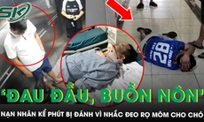 Người bị đánh khi nhắc đeo rọ mõm cho chó: “Tôi đau đầu, buồn nôn”, hàng xóm nghe tên chủ chó đều sợ