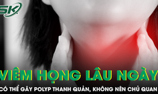 Đừng xem nhẹ bệnh viêm họng vì có thể gây polyp thanh quản