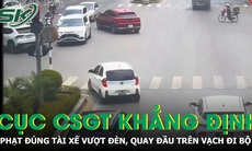 Cục CSGT khẳng định phạt đúng tài xế vượt đèn, quay đầu trên vạch đi bộ