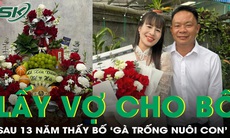 Xúc động con gái lớn lấy vợ cho bố sau 13 năm thấy bố ‘gà trống nuôi con’