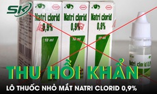 Thu hồi khẩn lô thuốc nhỏ mắt Natri clorid 0,9% vì không đạt chất lượng