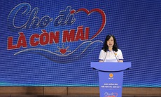 Bộ trưởng Đào Hồng Lan: “Cho đi là còn mãi” - hồi sinh những cuộc đời