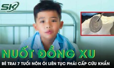 Nuốt đồng xu, bé trai 7 tuổi nôn ói liên tục phải cấp cứu khẩn