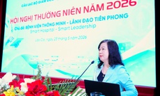 'Giám đốc bệnh viện phải là người có tầm nhìn, dám đổi mới, dám chịu trách nhiệm...'