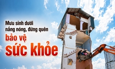 Mưu sinh dưới nắng nóng, đừng quên bảo vệ sức khỏe