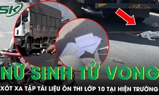 Nữ sinh lớp 9 tử vong sau va chạm với xe tải, đau xót tập tài liệu ôn thi lớp 10 tại hiện trường