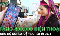 Chính phủ tặng 400.000 điện thoại thông minh cho hộ nghèo, cận nghèo từ 30/4