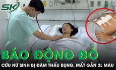 Báo động đỏ cứu nữ sinh 17 tuổi bị đâm thấu bụng, mất 2.000 ml máu