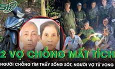 Bí ẩn vụ hai vợ chồng mất tích khi đi hái lá: Người chồng tìm thấy sống sót, người vợ tử vong