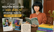 Dịch giả Nguyễn Bích Lan và 'việc điên rồ' mang sách đến với trẻ nhỏ