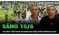 Sáng 15/6: 'Ma men' say khướt, cầm thanh gỗ đánh bạn nhậu chấn thương sọ não ở công viên