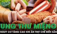 Ăn xúc xích, thịt chế biến sẵn mỗi ngày nguy cơ ung thư miệng tăng cao
