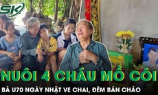 Bà U70 ngày nhặt ve chai, đêm bán cháo và hành trình nuôi 4 cháu mồ côi
