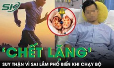 Người đàn ông 'chết lặng' mắc suy thận vì sai lầm phổ biến khi chạy bộ