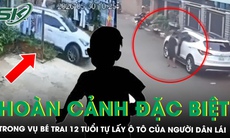 Bé trai 12 tuổi tự lái ô tô gây xôn xao: Hé lộ hoàn cảnh đặc biệt phía sau, ai phải chịu trách nhiệm?
