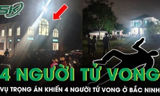 Điều tra vụ trọng án khiến 4 người tử vong ở Bắc Ninh, nghi vấn do mâu thuẫn tình ái