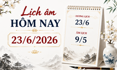 Âm lịch hôm nay 23/6 - Lịch âm 23/6 - Lịch vạn niên ngày 23/6/2026