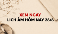 Âm lịch hôm nay 26/6 - Lịch âm 26/6 - Lịch vạn niên ngày 26/6/2026