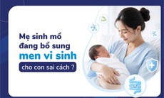 Mẹ sinh mổ đang bổ sung men vi sinh cho con sai cách?