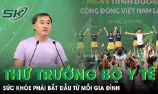 Thứ trưởng Bộ Y tế: Dinh dưỡng, sức khỏe phải bắt đầu từ mỗi gia đình