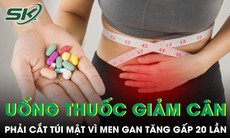 Uống thuốc giảm cân để giữ dáng người phụ nữ mất túi mật men gan tăng gấp 20 lần