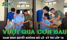Xúc động nam sinh vượt qua cơn đau sau ca mổ, quyết không bỏ lỡ kỳ thi lớp 10