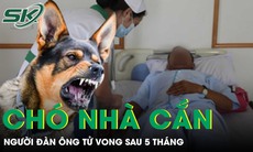Người đàn ông ra đi trong đau xót vì bệnh dại sau 5 tháng bị chó nhà cắn