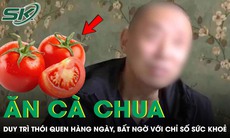 Ăn cà chua suốt 1 năm, người đàn ông 58 tuổi bất ngờ với kết quả khám bệnh