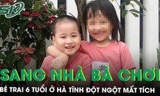 Bé trai 6 tuổi ở Hà Tĩnh đột ngột mất tích khi đến nhà bà ngoại chơi, chính quyền phát thông báo khẩn