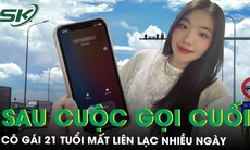 Sau cuộc gọi lúc đêm khuya, cô gái 21 tuổi mất tích bí ẩn, gia đình thấp thỏm tìm kiếm