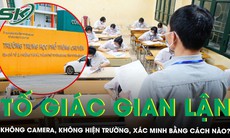 Tố giác gian lận thi tốt nghiệp THPT: Không camera, không hiện trường, xác minh bằng cách nào?