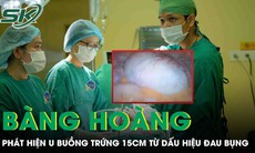Cô gái 26 tuổi bàng hoàng phát hiện khối u buồng trứng 15cm từ dấu hiệu đau bụng