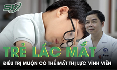 Đừng chủ quan khi trẻ bị lác mắt vì điều trị muộn có thể mất thị lực vĩnh viễn 