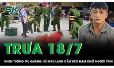 Trưa 18/7: Ghen tuông mù quáng, kẻ máu lạnh cầm kéo đâm chết người tình trong đêm rồi bỏ trốn