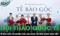 Hội thảo khoa học 'Tế bào gốc từ nghiên cứu lâm sàng tới ứng dụng thực tế'