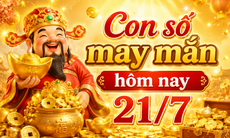 Con số may mắn hôm nay 21/7 - số cát lành-số tài lộc 12 con giáp