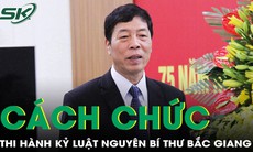 Cách chức tất cả các chức vụ trong Đảng đối với nguyên Bí thư tỉnh ủy Bắc Giang