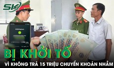 Không trả 15 triệu đồng chuyển khoản nhầm, người đàn ông ở Lâm Đồng bị khởi tố