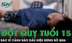 Nam sinh 15 tuổi đột quỵ khi đi vệ sinh