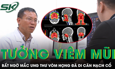 Tưởng viêm mũi kéo dài, nam thanh niên bất ngờ mắc ung thư vòm họng đã di căn hạch cổ