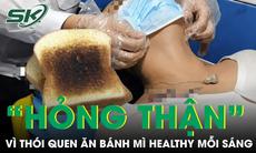 Nữ nhân viên văn phòng “hỏng thận” vì thói quen ăn bánh mì healthy mỗi sáng 