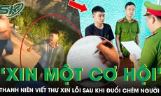 Thanh niên viết thư ‘xin một cơ hội’ sau màn cầm dao rựa đuổi chém người giữa đêm