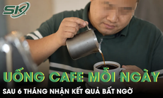 Uống cà phê mỗi ngày suốt 6 tháng, người đàn ông 60 tuổi nhận kết quả khám bất ngờ