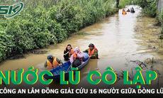 16 người bị nước lũ cô lập giữa Bảo Lộc, cuộc giải cứu nghẹt thở trong mưa lớn