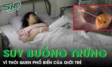 Cô gái trẻ bị suy buồng trứng vì thói quen phổ biến của giới trẻ